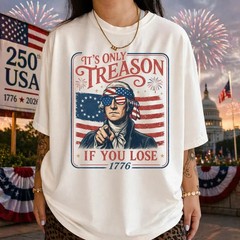 It’s Only Treason If You Lose Meme Shirt, 4th of July Tee