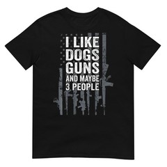 I Like Dogs Guns And Maybe 3 People – Funny Gun – ON BACK T-Shirt