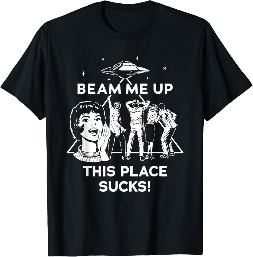 Beam Me Up This Place Sucks T-Shirt