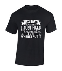 I HAVE IT ALL TOGETHER MENS T SHIRT PRINTED SLOGAN FUNNY GIFT IDEA PRESENT TOP
