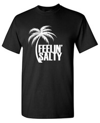 Feelin’ Salty Sarcastic Humor Graphic Tee Gift For Men Novelty Funny T Shirt