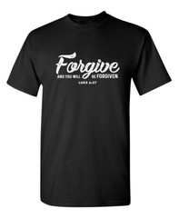 Forgive And You Will Be Forgiven Funny T-shirts