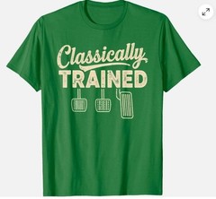 Classically Trained Manual Car Pedals Driving Humor Unisex T-Shirt