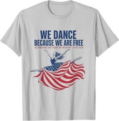 We Dance Because We Are Free T-Shirt