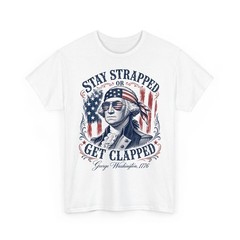 Stay Strapped Or Get Clapped George Washington Gift Unisex T-Shirt