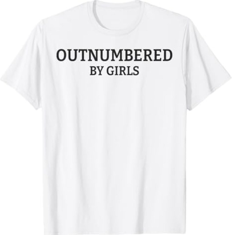 Outnumbered By Girls Funny Parenting T-Shirt