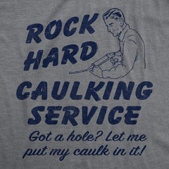 Mens Funny T Shirts Rock Hard Caulking Service Sarcastic Graphic Novelty Tee for