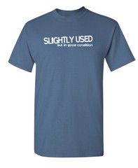Slightly Used But In Good Condition Humor Graphic Novelty Funny T Shirt