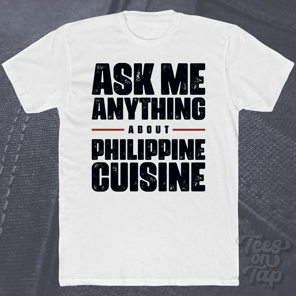 ASK ME ANYTHING ABOUT PHILIPPINE CUISINE T-SHIRT 8 filipino food asian recipes