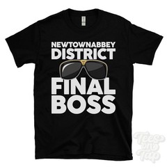 NEWTOWNABBEY DISTRICT FINAL BOSS T-SHIRT funny xmas gift northern ireland ibiza