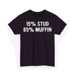 15% Stud 85% Muffin Funny Design Quote Unisex T-Shirt