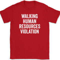Walking Human Resources Violation T-Shirt Tee Funny HR Work Humor