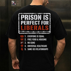 Prison Is Perfect For Liberals Shirt, Conservative Meme Graphic Tee