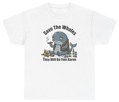 Save The Whales Karen Funny Graphic Tee | Unethical Threads