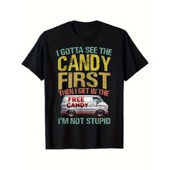 Funny “I Gotta See The Candy First Then I Get In The Free Candy” Graphic T-Shirt